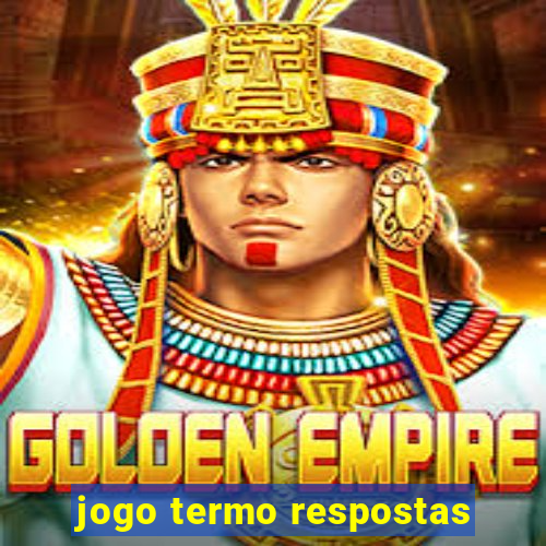 jogo termo respostas